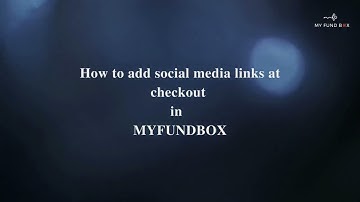 How to add a social media link at checkout in MYFUNDBOX!