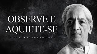 Jiddu Krishnamurti - Observe e Aquiete-se