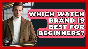 Which Watch Brand Is Best For Beginners? - The Sharp Dressed Gent