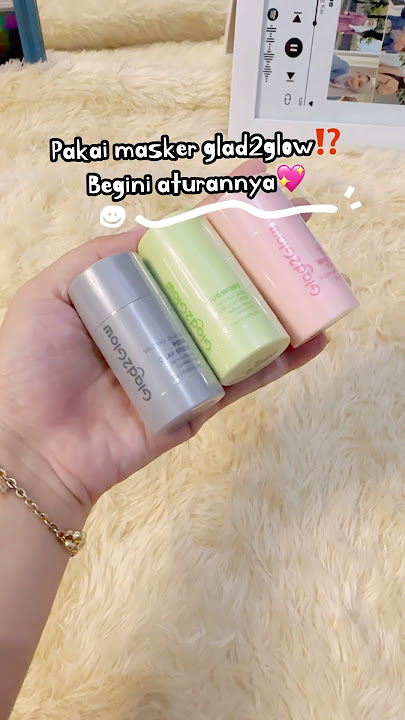 Cara pakai masker glad2glow tuh begini #masker #claymask #glad2glow