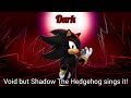 Dark | Void but Shadow The Hedgehog sings it! Rhythmic Revolution V1.5 cover.