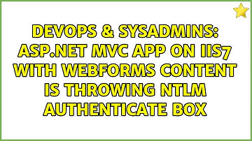 DevOps & SysAdmins: ASP.NET MVC app on IIS7 with WebForms content is throwing NTLM authenticate box