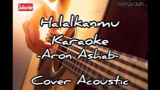 Halalkanmu Karaoke by Aron Ashab cover acoustic