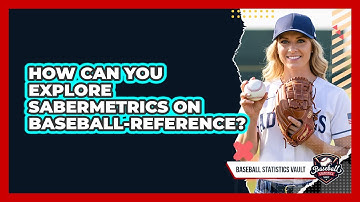 How Can You Explore Sabermetrics On Baseball-Reference? - Baseball Statistics Vault