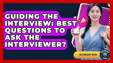 Guiding The Interview: Best Questions To Ask The Interviewer? - Internship Hero