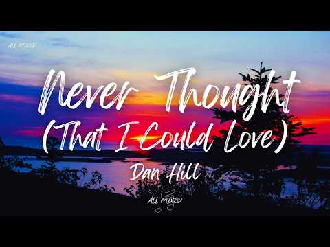Cover Dan Hill - Never Thought (That I Could Love) (Lyrics)