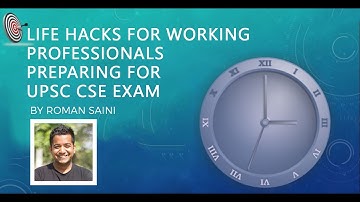 Amazing life hacks for working professionals preparing for UPSC CSE - Roman Saini