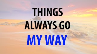 THINGS ALWAYS GO MY WAY - Positive Morning I AM Affirmations