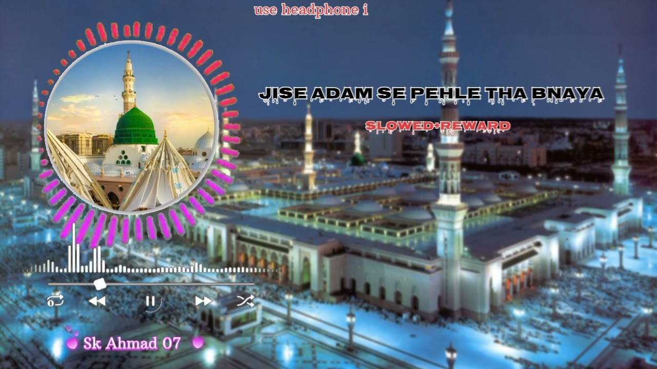 Jise aadam se pahle tha banaya  Slowed reverb   islamic  naat  JiseAadamsepahle  SkAhmad07