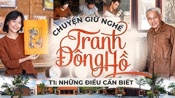 Tranh Đông Hồ là gì? Gặp nghệ nhân Nguyễn Đăng Chế & giải thích dễ hiểu, đầy đủ cho ai chưa biết