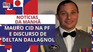 Mauro Cid na PF e discurso de Deltan Dallagnol | Notícias da Manhã - 18\/05\/2023