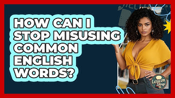 How Can I Stop Misusing Common English Words? - Lexicon Lounge