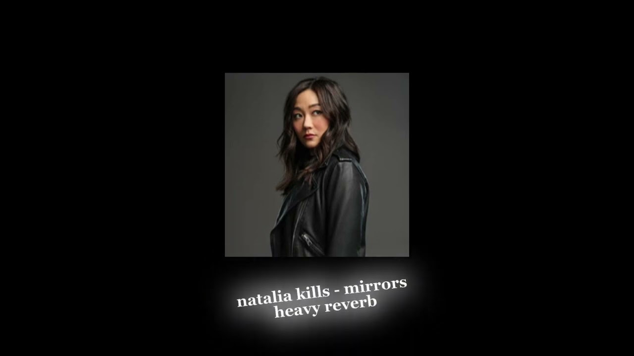 natalia kills - mirrors (heavy reverb)