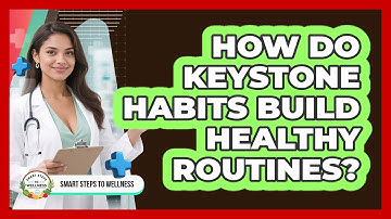 How Do Keystone Habits Build Healthy Routines? - Smart Steps to Wellness