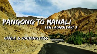 Pangong lake to Manali | Hanle | Rohtang Pass | Sarchu | Leh Ladhakh Road Trip Part 3