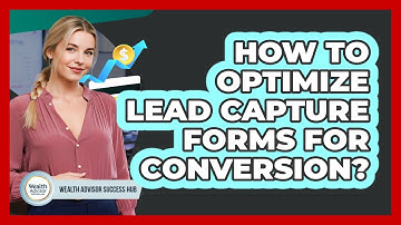 How To Optimize Lead Capture Forms For Conversion?