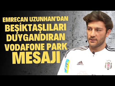 Emrecan Uzunhan'dan Beşiktaşlıları duygulandıran Vodafone Park mesajı