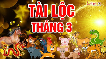 Tài Lộc Tháng 3 Năm 2021 Của 12 Con Giáp Ai Tiền Nhiều Không Đếm Xuể - Tử vi 12 con giáp