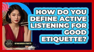 How Do You Define Active Listening For Good Etiquette? - Beyond Borders Etiquette
