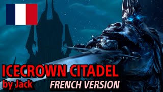 Icecrown Citadel by Jack - French Version (REMASTERED 4K & REUPLOAD)