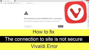 How to fix the connection to site is not secure Vivaldi Error?