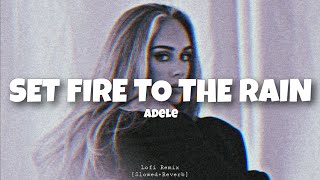 Adele - Set fire to the rain [Lofi Remix] | Slow and Reverb