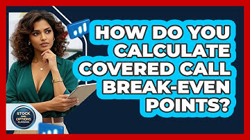 How Do You Calculate Covered Call Break-even Points? - Stock and Options Playbook
