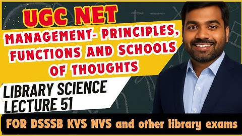UGC NET Library Science | Management- Principles, Functions and Schools of thought | Lecture 51