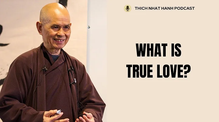What Is True Love | Teaching by Thich Nhat Hanh