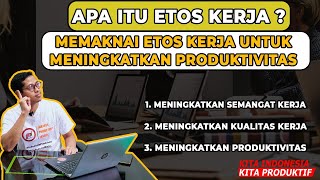 APA ITU ETOS KERJA ? MEMAKNAI ETOS KERJA UNTUK MENINGKATKAN PRODUKTIVITAS