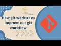 🔄 How git worktrees improve our git workflow
