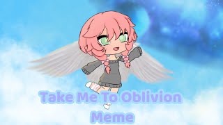 Take me to oblivion• |gachalife meme ...