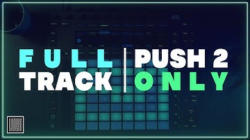 Ableton Push 2 : Creating a Full Track from Scratch (Start to Finish)