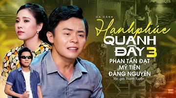 Nghẹn Ngào Khóc Hết Nước Mắt Với TĐ..Hạnh Phúc Quanh Đây 3 ✔ Phan Tấn Đạt ft Mỹ Tiên ft Đăng Nguyên