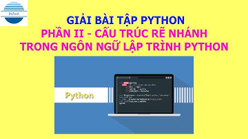 Bài tập Python - Phần II Cấu trúc rẽ nhánh trong Python | VniTeach Channel