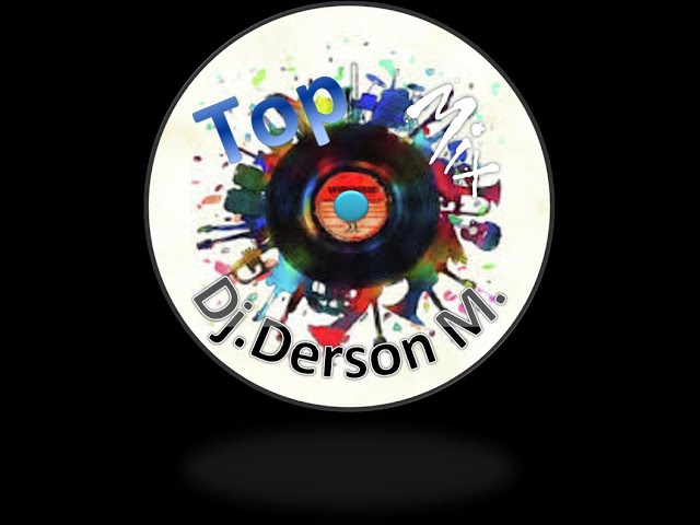 Remixagem top mix Dj.Derson class=