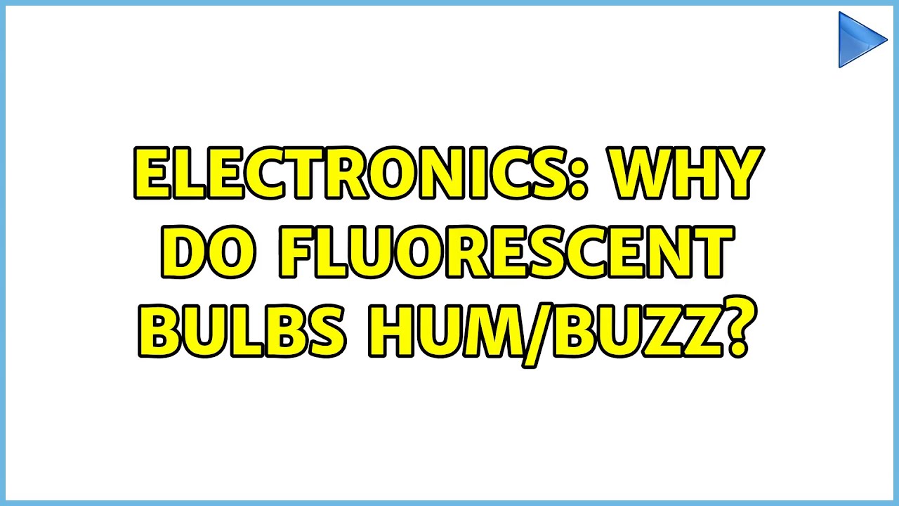 Electronics Why do fluorescent bulbs hum/buzz? YouTube