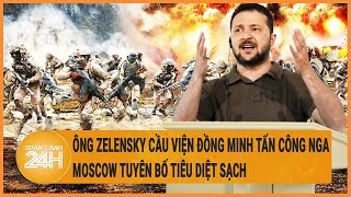 Toàn cảnh thế giới: Ông Zelensky cầu viện đồng minh tấn công Nga, Moscow tuyên bố tiêu diệt sạch