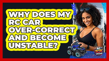 Why Does My RC Car Over-correct And Become Unstable? - RC Toy Central