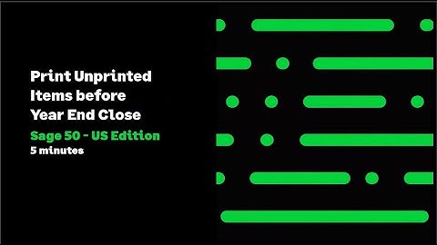 Sage 50 US - Print Unprinted Items Before Year End Close