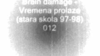 Brain Damage Vremena Prolaze Stara Skola 97 98 012