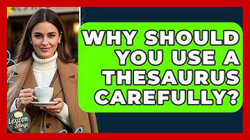 Why Should You Use A Thesaurus Carefully? - Lexicon Lounge
