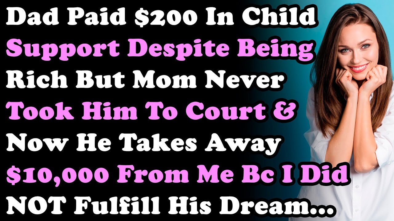 Dad Paid $200 In Child Support & Mom Never Took Him To Court But Now Takes Away $10,000 From Me...