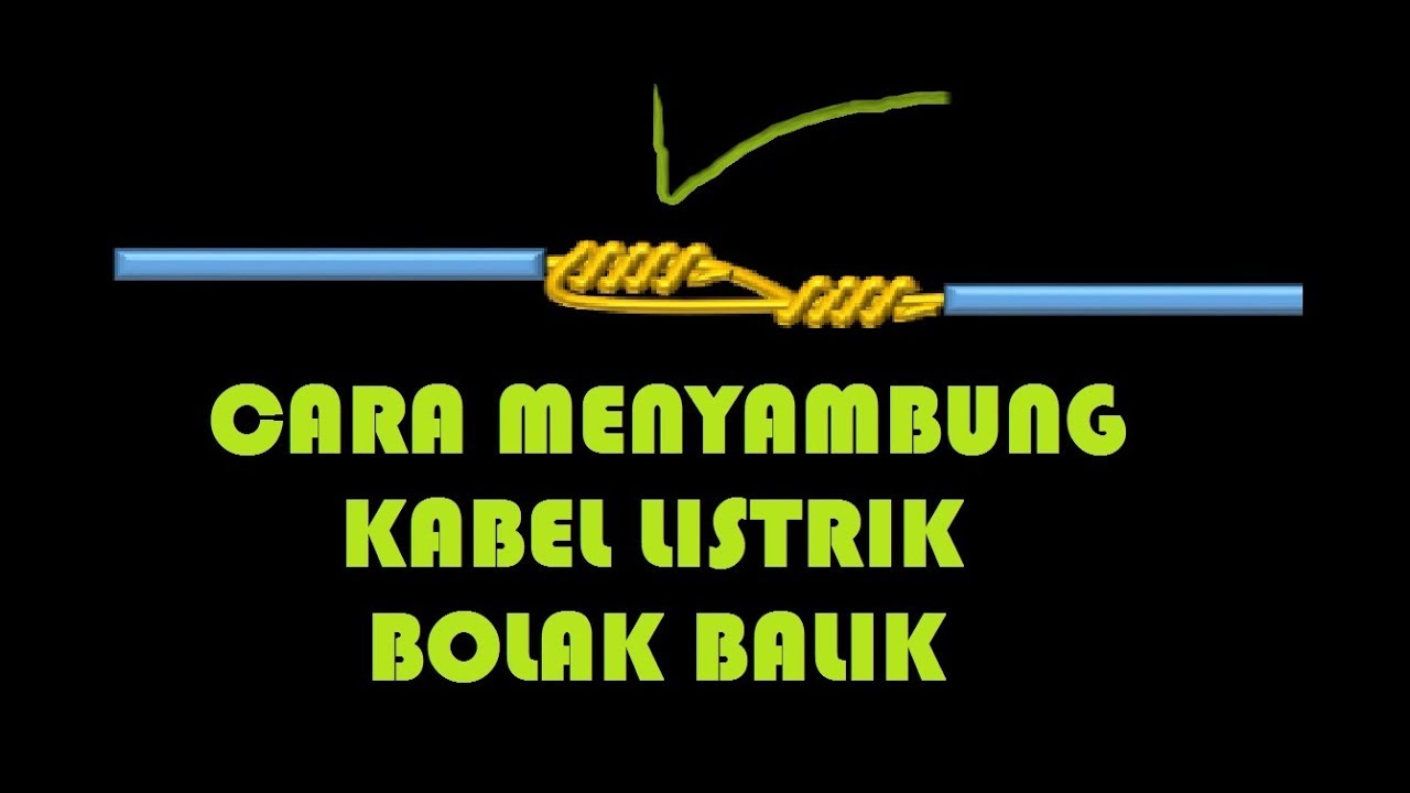 CARA MENYAMBUNG KABEL LISTRIK DENGAN SAMBUNGAN BOLAK BALIK 