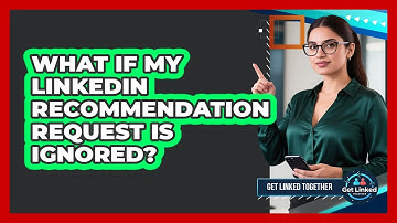 What If My LinkedIn Recommendation Request Is Ignored?