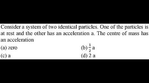 Consider a system of two identical particles. One of the particles is at rest and the