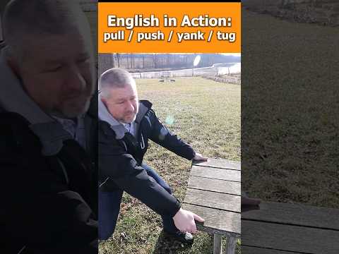 English in Action: Pull, Push, Yank, Tug