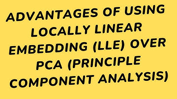 Advantages of using Locally linear embedding (LLE) over PCA | Data Science Interview Questions