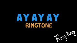 AY AY AY SONG RINGTONE