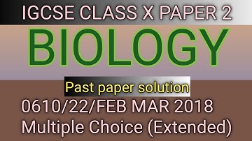 BIOLOGY IGCSE CLASS X/ PAPER 2/0610/22/ FEB MAR 2018